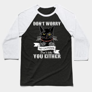 Cat Tattoo My Tattoos Don't Like You Either Baseball T-Shirt